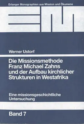 Ustorf |  Die Missionsmethode Franz Michael Zahns und der Aufbau kirchlicher Strukturen in Westafrika (1862-1900) | Buch |  Sack Fachmedien