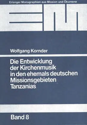 Kornder |  Die Entwicklung der Kirchenmusik in den ehemals deutschen Missionsgebieten Tanzanias | Buch |  Sack Fachmedien