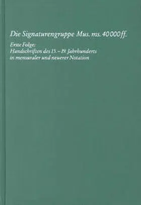  Staatsbibliothek zu Berlin - Preußischer Kulturbesitz, Kataloge der Musikabteilung - Die Signaturengruppe Mus. ms. 40.000 ff., erste Folge: Handschriften des 15.-19. Jahrhunderts in mensualer und neuerer Notation | Buch |  Sack Fachmedien