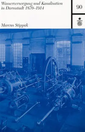 Stippak / Magistrat d. Wissenschaftsstadt Darmstadt |  Wasserversorgung und Kanalisation in Darmstadt 1870-1914 | Buch |  Sack Fachmedien
