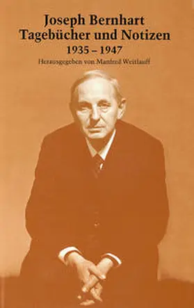 Bernhart / Weitlauff / Joseph Bernhart Gesellschaft e.V., Türkheim |  Joseph Bernhart. Tagebücher und Notizen 1935-1947 | Buch |  Sack Fachmedien
