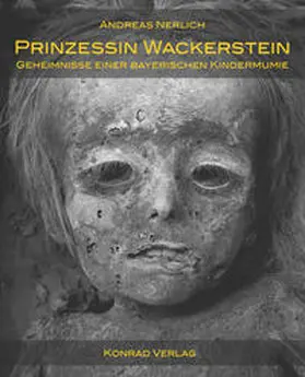 Nerlich |  Prinzessin Wackerstein. Geheimnisse einer bayerischen Kindermumie | Buch |  Sack Fachmedien