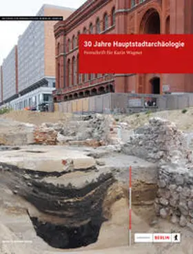 Landesdenkmalamt Berlin |  30 Jahre Hauptstadtarchäologie. Festschrift für Karin Wagner | Buch |  Sack Fachmedien