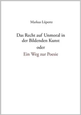 Lüpertz / Heil |  Das Recht auf Unmoral in der Bildenden Kunst | Buch |  Sack Fachmedien