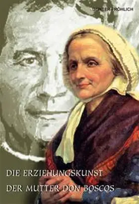 Fröhlich |  Die Erziehungskunst der Mutter Don Boscos | Buch |  Sack Fachmedien