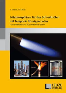 Wittke / Scheel |  Lötatmosphären für das Schmelzlöten mit temporär flüssigen Loten | Buch |  Sack Fachmedien