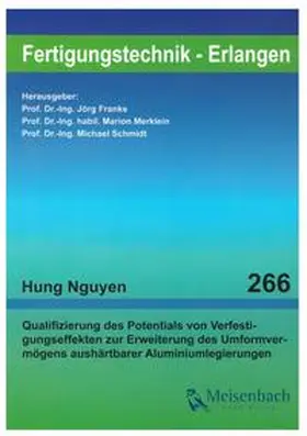 Nguyen / Franke / Merklein |  Qualifizierung des Potentials von Verfestigungseffekten zur Erweiterung des Umformvermögens aushärtbarer Aluminiumlegierungen | Buch |  Sack Fachmedien