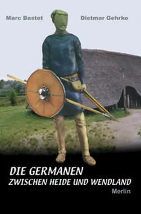 Gehrke / Bastet |  Die Germanen zwischen Heide und Wendland | Buch |  Sack Fachmedien