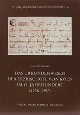 Fuhrmann / Historisches Archiv d. Erzbistums Köln |  Das Urkundenwesen der Erzbischöfe von Köln im 13. Jahrhundert (1238-1297) | Buch |  Sack Fachmedien