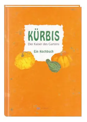 Bockholt / Kircher-Draeger |  Kürbis - Der Kaiser des Gartens | Buch |  Sack Fachmedien