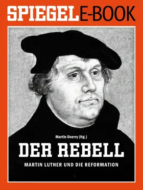 SPIEGEL-Verlag Rudolf Augstein GmbH & Co. KG / Rudolf Augstein / Doerry |  Der Rebell - Martin Luther und die Reformation | eBook | Sack Fachmedien