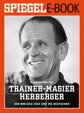 Wulzinger |  Trainer-Magier Sepp Herberger - Der WM-Sieg 1954 und die Deutschen | eBook | Sack Fachmedien