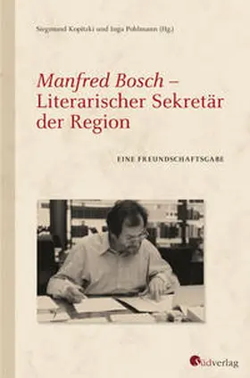 Pohlmann / Kopitzki |  Manfred Bosch - Literarischer Sekretär der Region. | Buch |  Sack Fachmedien