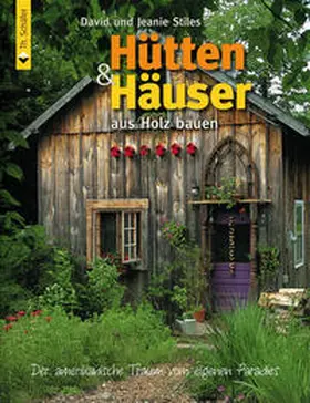 Stiles |  Hütten und Häuser aus Holz bauen | Buch |  Sack Fachmedien