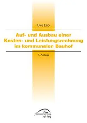 Laib |  Auf- und Ausbau einer Kosten- und Leistungsrechnung im kommunalen Bauhof | Buch |  Sack Fachmedien