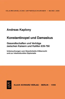 Kaplony |  Konstantinopel und Damaskus: Gesandtschaften und Verträge zwischen Kaisern und Kalifen 639-750 | Buch |  Sack Fachmedien