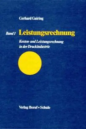 Gairing / Golpon |  Kosten- und Leistungsrechnung in der Druckindustrie / Leistungsrechnung | Buch |  Sack Fachmedien