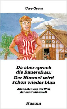 Greve |  Da aber sprach die Bauersfrau: Der Himmel wird schon wieder blau | Buch |  Sack Fachmedien