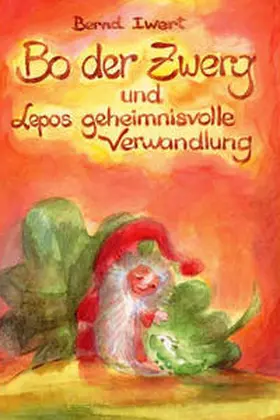 Iwert |  Bo der Zwerg und Lepos geheimnisvolle Verwandlung | Buch |  Sack Fachmedien
