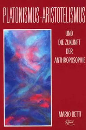 Betti |  Platonimus - Aristotelismus und die Zukunft der Anthroposophie | Buch |  Sack Fachmedien