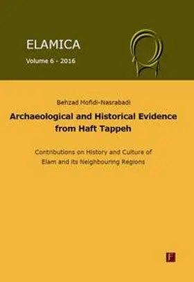 Mofidi-Nasrabadi |  Elamica 6 - Archaeological and historical evidence from Haft Tappeh | Buch |  Sack Fachmedien