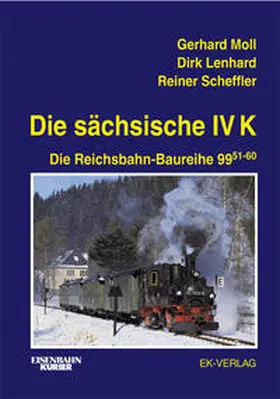 Lenhard / Moll / Scheffler |  Die sächsische IV K. Die Reichsbahn-Baureihe 99 51-60 | Buch |  Sack Fachmedien