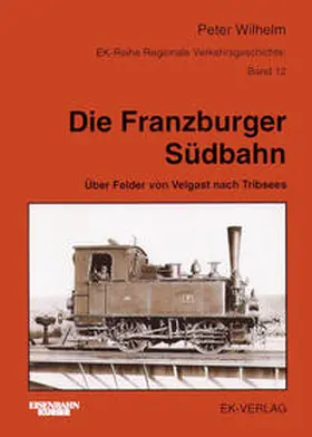 Wilhelm |  Die Franzburger Südbahn | Buch |  Sack Fachmedien