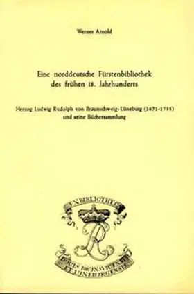 Arnold / Raabe |  Eine norddeutsche Fürstenbibliothek des frühen 18. Jahrhunderts | Buch |  Sack Fachmedien