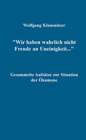 Klausnitzer |  Wir haben wahrlich nicht Freude an Uneinigkeit... | Buch |  Sack Fachmedien