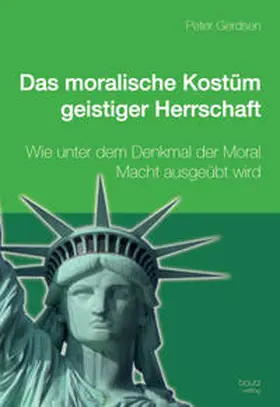 Gerdsen |  Das moralische Kostüm geistiger Herrschaft | Buch |  Sack Fachmedien