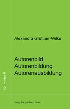 Grüttner-Wilke |  Autorenbild - Autorenbildung- Autorenausbildung | Buch |  Sack Fachmedien