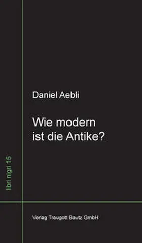 Aebli |  Wie modern ist die Antike ? | Buch |  Sack Fachmedien