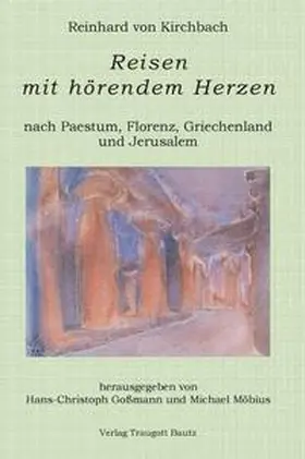 Kirchbach / Goßmann / Möbius |  Reisen mit hörendem Herzen nach PAESTUM nach FLORENZ nach PATMOS nach JERUSALEM Aufzeichnungen aus den Jahren 1957, 1958, 1959 und 1960 | Buch |  Sack Fachmedien