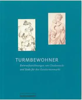 Schultz / Akademie der Künste, Archiv, Berlin |  Turmbewohner. Entwurfszeichnungen von Daniel Chodowiecki und Bernhard Rode für den Gendarmenmarkt | Buch |  Sack Fachmedien