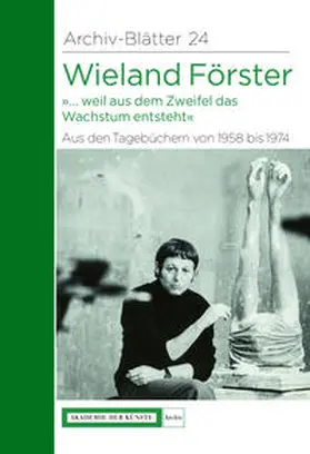 Förster / Akademie der Künste, Berlin |  Wieland Förster. Aus den Tagebüchern von 1958 bis 1974 | Buch |  Sack Fachmedien