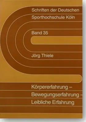 Thiele |  Körpererfahrung, Bewegungserfahrung, Leibliche Erfahrung | Buch |  Sack Fachmedien