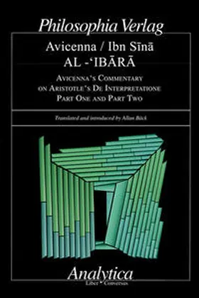 Avicenna |  AL-'IBARA  AVICENNA'S COMMENTARY   ON ARISTOTLE'S DE INTERPRETATIONE Part One and Part Two | Buch |  Sack Fachmedien