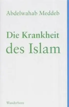 Meddeb |  Die Krankheit des Islam | Buch |  Sack Fachmedien