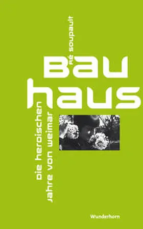 Soupault / Metzner |  Das Bauhaus - Die heroischen Jahre von Weimar | Buch |  Sack Fachmedien