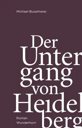 Buselmeier / Stadt Heidelberg / Heidelberg |  Der Untergang von Heidelberg | eBook | Sack Fachmedien