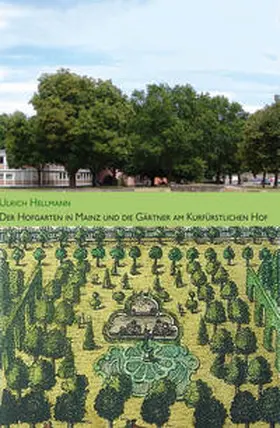 Hellmann |  Der Hofgarten in Mainz und die Gärtner am kurfürstlichen Hof | Buch |  Sack Fachmedien