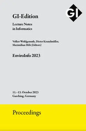 Wohlgemuth / Kranzlmüller / Höb |  GI Edition Proceedings Band 342 "EnviroInfo 2023" | Sonstiges |  Sack Fachmedien