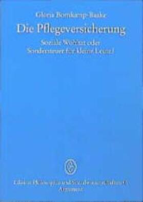 Bornkamp-Baake |  Die Pflegeversicherung - Soziale Wohltat oder Sondersteuer für kleine Leute? | Buch |  Sack Fachmedien