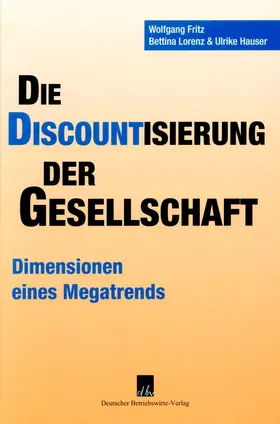 Fritz / Lorenz / Hauser |  Die Discountisierung der Gesellschaft. | Buch |  Sack Fachmedien