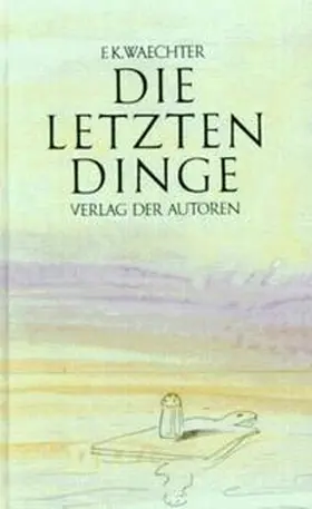 Waechter |  Die letzten Dinge in siebenundsiebzig Stücken | Buch |  Sack Fachmedien