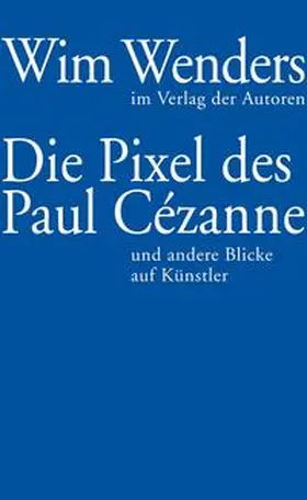 Wenders / Reschke |  Die Pixel des Paul Cézanne | Buch |  Sack Fachmedien