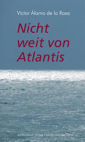 Álamo de la Rosa | Nicht weit von Atlantis | Buch | 978-3-88769-581-1 | www2.sack.de