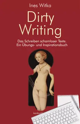 Witka |  Dirty Writing. Vom Schreiben schamloser Texte | Buch |  Sack Fachmedien