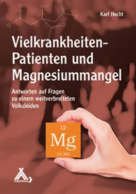 Hecht / Prof. Dr. Hecht |  Vielkrankheiten-Patienten und Magnesiummangel | Buch |  Sack Fachmedien