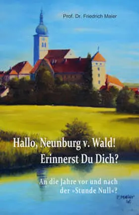 Maier |  Hallo, Neunburg v. Wald! Erinnerst Du Dich? | Buch |  Sack Fachmedien